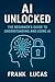 AI Unlocked: The Beginner’s...