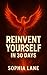 Reinvent Yourself in 30 Days by Sophia Lane