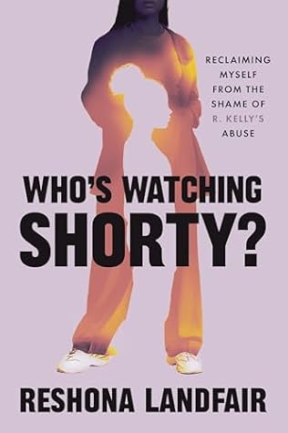 Who's Watching Shorty?: Reclaiming Myself from the Shame of R. Kelly's Abuse