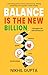 Balance is the New Billion:...