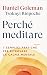 Perché meditare: 7 semplici pratiche per ritrovare la calma mentale (Italian Edition)