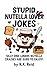 Stupid Nutella Jokes: It's ...