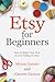Etsy for Beginners: How to Make Your First $1,000 Selling on Etsy (Start a Craft Business)