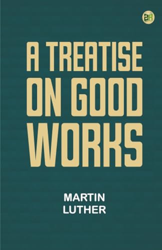 A Treatise on Good Works