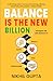 Balance is the New Billion:...