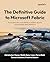 The Definitive Guide to Microsoft Fabric by Christopher Maneu