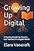 Growing Up Digital: A Practical Guide for Parents and Teachers in a Digital World
