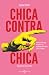 Chica contra chica: Cómo la...