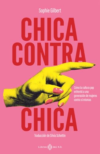 Portada de Chica contra chica: Cómo la cultura pop enfrentó a una generación de mujeres contra sí mismas, de Sophie Gilbert