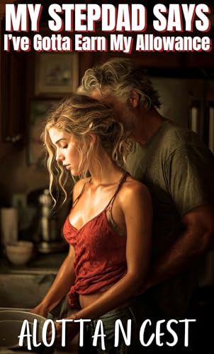 My Stepdad Says I've Gotta Earn My Allowance (Taboo Family Erotica Book 5)