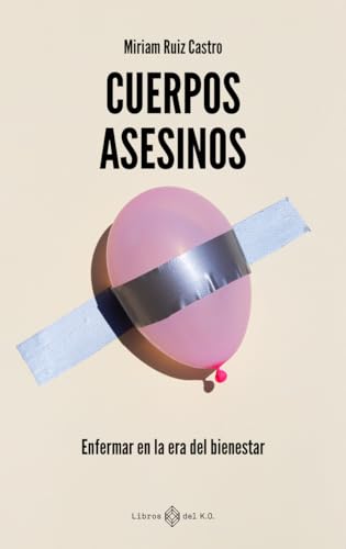 Cuerpos asesinos: Enfermar en la era del bienestar (Paperback)