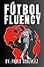 Fútbol Fluency: Unlocking t...