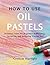HOW TO USE OIL PASTELS: Ess...
