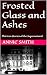 Frosted Glass and Ashes by Annie Smith