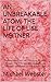 AN UNBREAKABLE ATOM: THE LI...