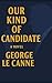 Our Kind of Candidate (Geor...