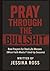 Pray Through the Bullshit: ...