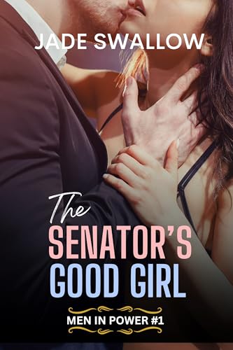 The Senator's Good Girl: Forbidden age gap political romance with pregnancy (Men in Power Book 1)