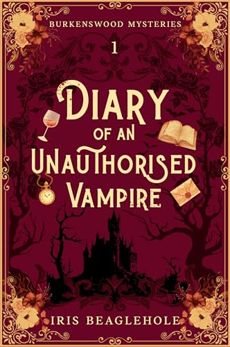 Diary of an Unauthorised Vampire: Burkenswood Mysteries 1 (Kindle Edition)