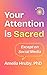 Your Attention is Sacred Except on Social Media by Amelia Hruby