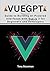 VueGPT: Guide to Building A...