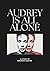 Audrey Is All Alone