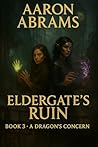 Eldergate's Ruin (A Dragon's Concern Book 3) Eldergate's Ruin (A Dragon's Concern Book 3)