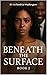 Beneath The Surface: (Book ...