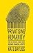 Privatising humanity: How our essential human needs became financial assets