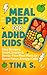 Meal Prep for ADHD Kids: Ea...