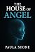 The House Of ANGEL by Paula Stone