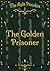 The Golden Prisoner: (The A...