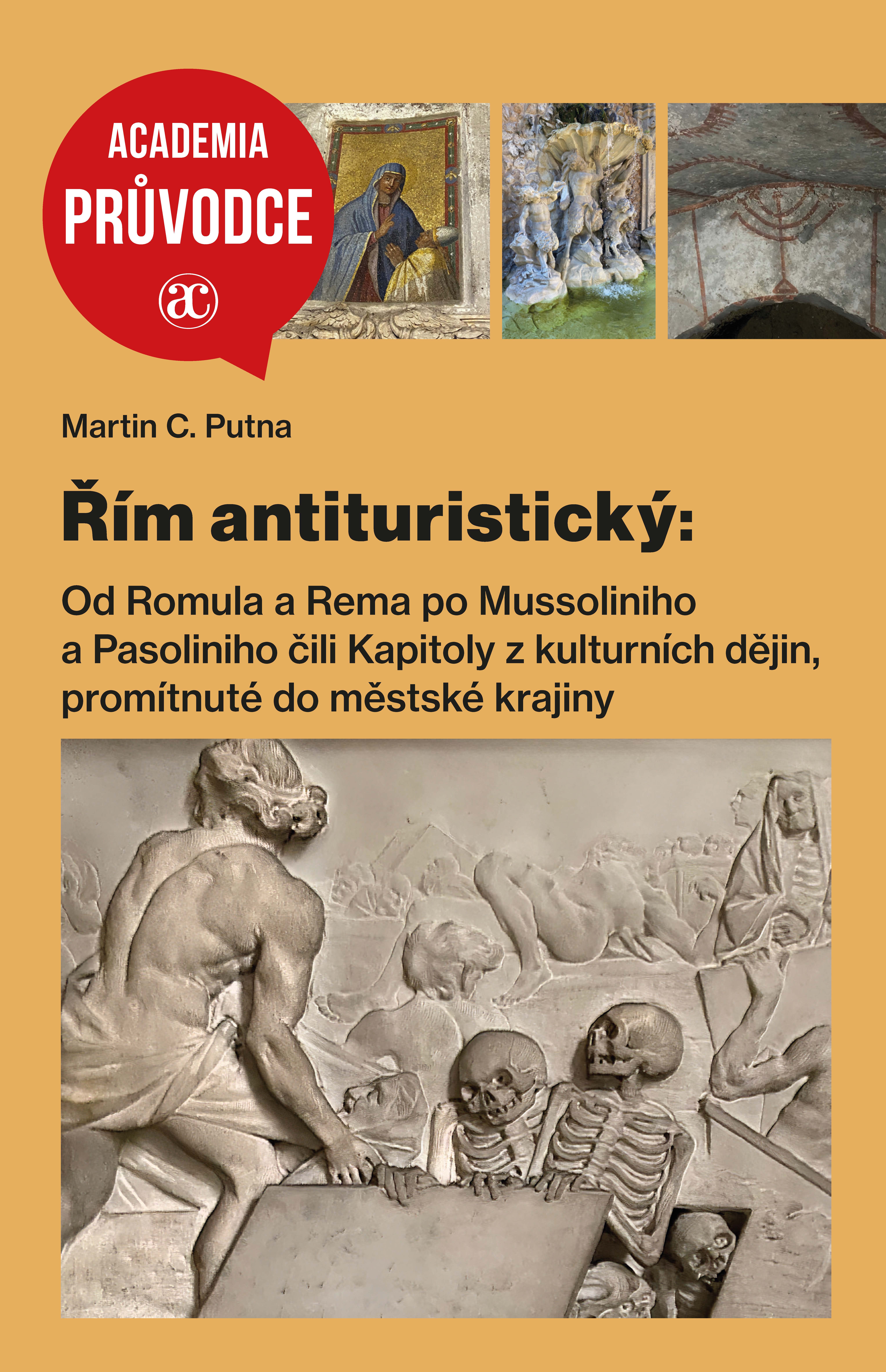 Řím antituristický: Od Romula a Rema po Mussoliniho a Pasoliniho čili Kapitoly z kulturních dějin, promítnuté do městské krajiny (Paperback)