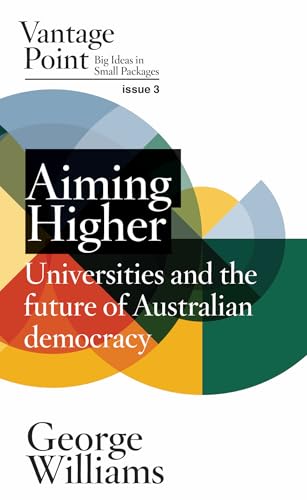 Aiming Higher: Universities and the future of Australian Democracy (Vantage Point Book 3)