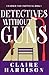 Detectives without Guns by Claire      Harrison