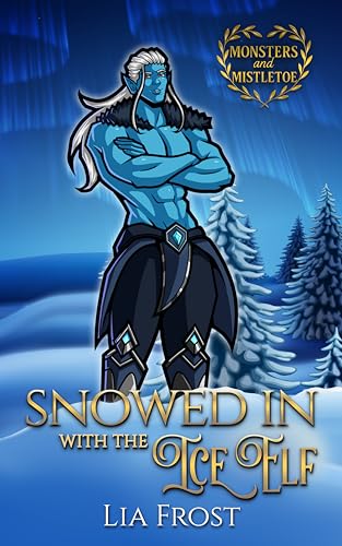 Snowed in with the Ice Elf: A Small Town Holiday Romance (Monsters and Mistletoe)