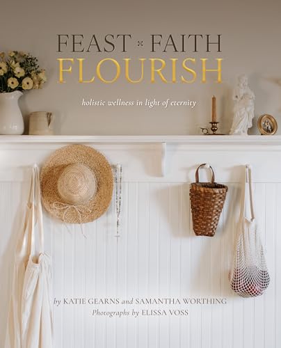 Feast Faith Flourish: Holistic Wellness in Light of Eternity (Kindle Edition)