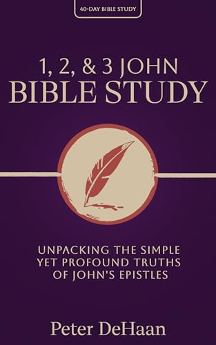 1, 2, & 3 John Bible Study: Unpacking the Simple Yet Profound Truths of John's Epistles (40-Day Bible Study Series)