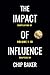 The Impact Of Influence: Co...