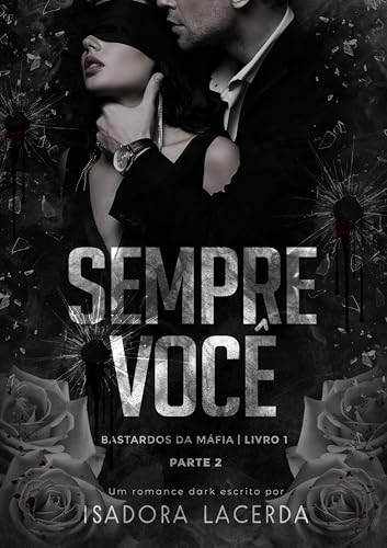 Sempre Você (Parte II): Bastardos Da Máfia Livro 1 (Portuguese Edition)