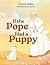 If the Pope Had a Puppy by Gracie Jagla