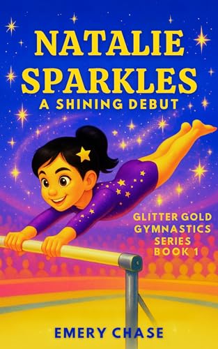 Natalie Sparkles: A Shining Debut: Glitter Gold Gymnastics Series – Book 1 (Kindle Edition)