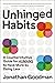 Unhinged Habits: A Counterintuitive Guide for Humans to Have More by Doing Less