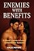 ENEMIES WITH BENEFITS: A St...