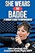 She Wears The Badge: A Woma...