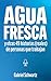 Agua Fresca: Y otras 49 his...