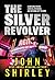 The Silver Revolver by John Shirley