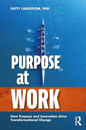 Purpose at Work: How Purpose and Innovation Drive Transformational Change (Kindle Edition)