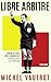 Michel Vautrot, libre arbitre: Amour du foot, VAR et coups tordus. 50 ans au c ur de l'arbitrage (French Edition)