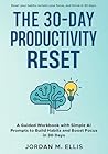 The 30-Day Productivity Reset: A Guided Workbook with Simple AI Prompts to Build Habits and Boost Focus in 30 Days The 30-Day Productivity Reset: A Guided Workbook with Simple AI Prompts to Build Habits and Boost Focus in 30 Days